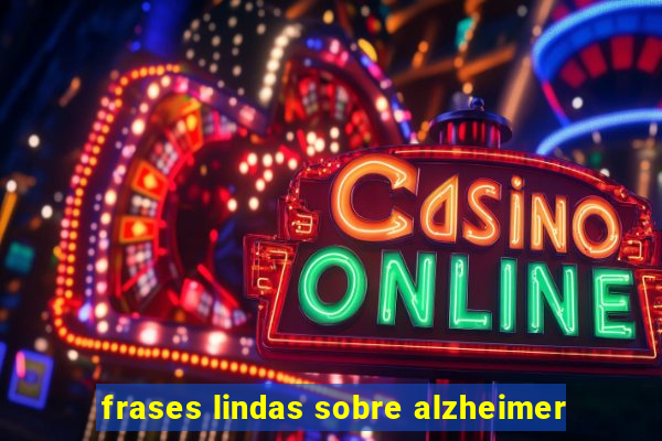 frases lindas sobre alzheimer